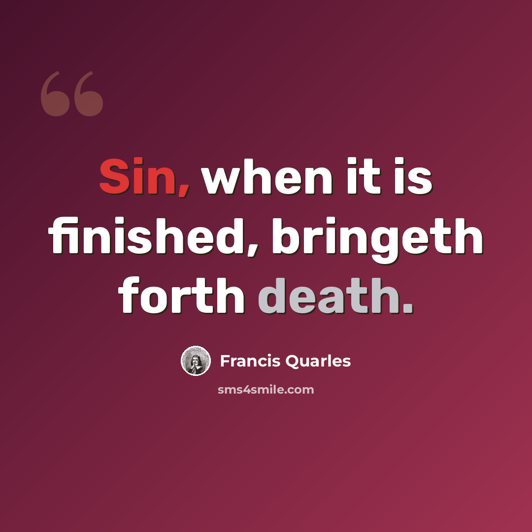 “Sin, when it is finished, bringeth forth death.” quote by Francis Quarles