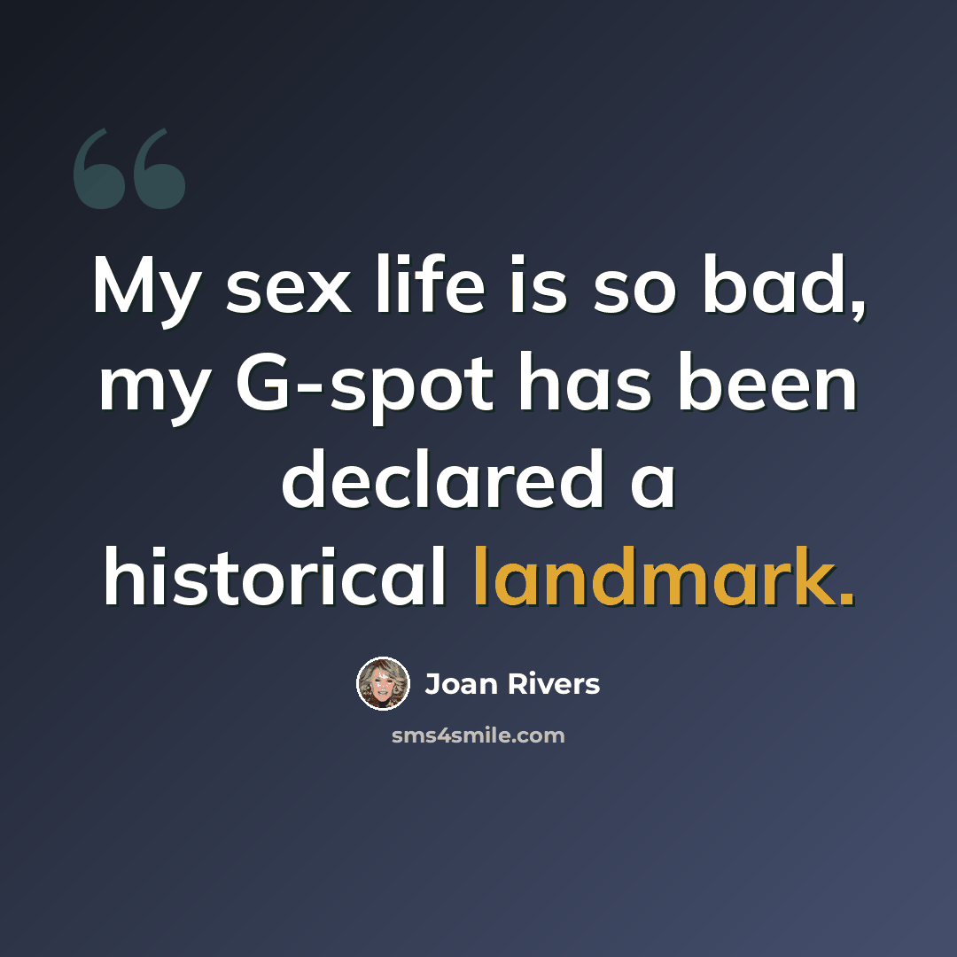 “My sex life is so bad, my G-spot has been declared a historical landmark.” quote by Joan Rivers
