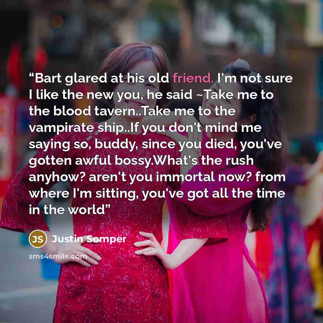 “Bart glared at his old friend. I'm not sure I like the new you, he said ~Take me to the blood tavern..Take me to the vampirate ship..If you don't mind me saying so, buddy, since you died, you've gotten awful bossy.What's the rush anyhow? aren't you immortal now? from where I'm sitting, you've got…” quote by Justin Somper