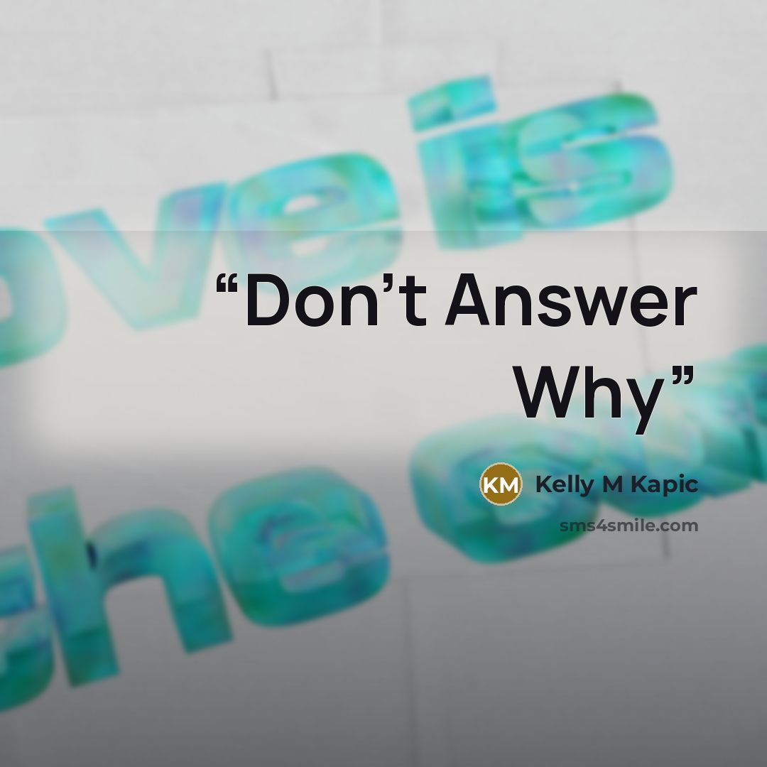 “Don’t Answer Why” quote by Kelly M Kapic