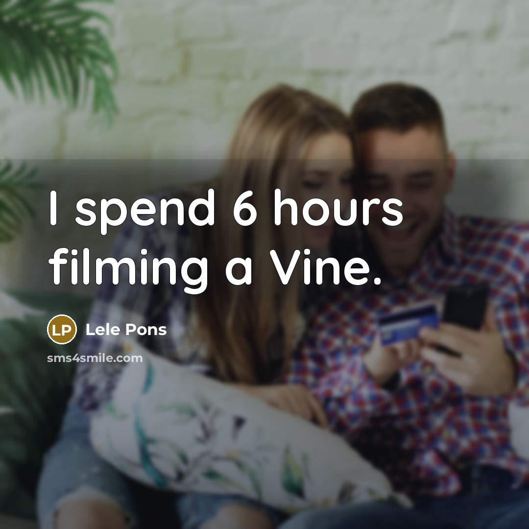“I spend 6 hours filming a Vine.” quote by Lele Pons