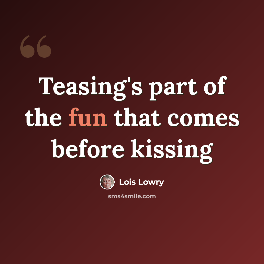 “Teasing's part of the fun that comes before kissing” quote by Lois Lowry