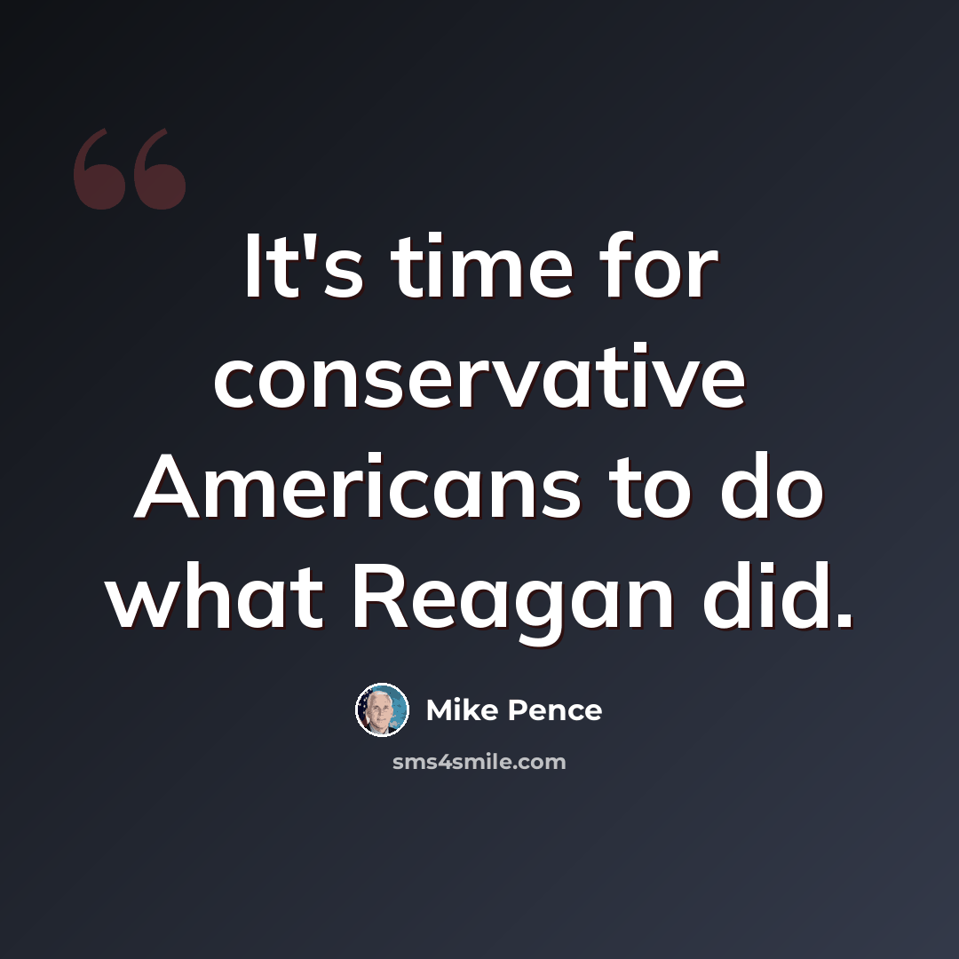 “It's time for conservative Americans to do what Reagan did.” quote by Mike Pence