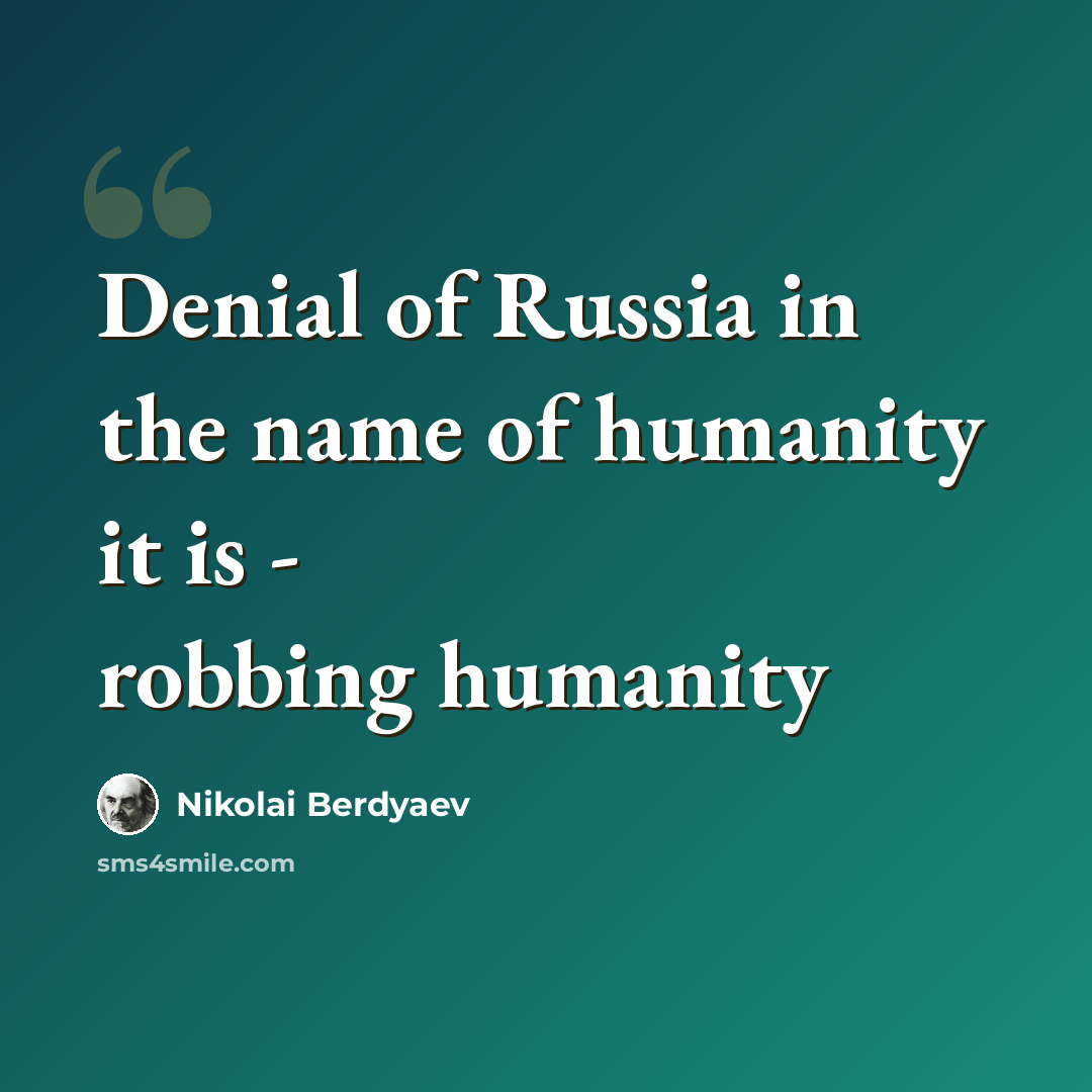 “Denial of Russia in the name of humanity it is - robbing humanity” quote by Nikolai Berdyaev