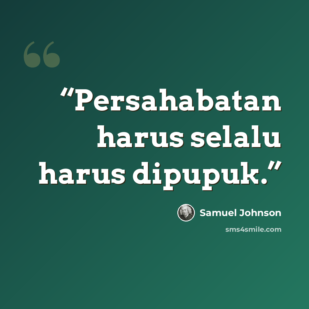 “Persahabatan harus selalu harus dipupuk.” quote by Samuel Johnson