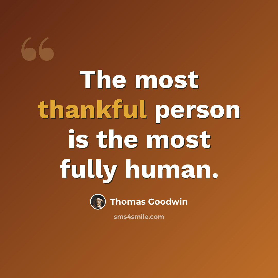 “The most thankful person is the most fully human.” quote by Thomas Goodwin