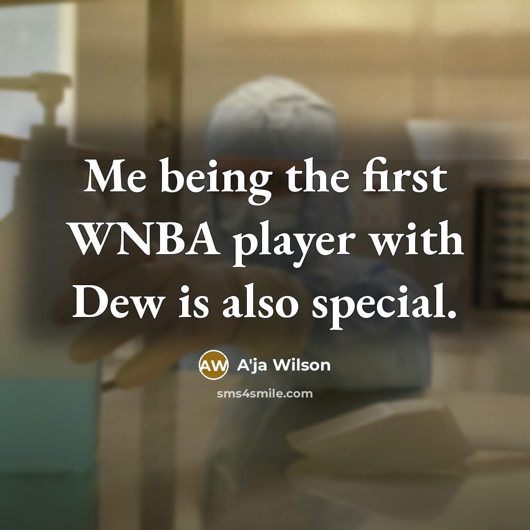 “Me being the first WNBA player with Dew is also special.” quote by A'ja Wilson