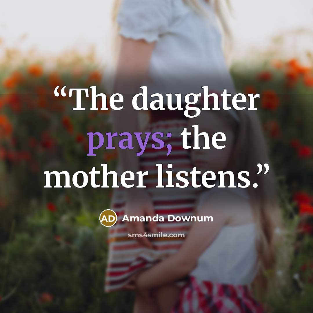 “The daughter prays; the mother listens.” quote by Amanda Downum