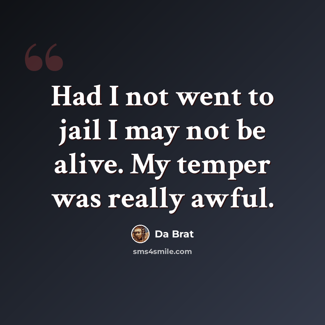 “Had I not went to jail I may not be alive. My temper was really awful.” quote by Da Brat