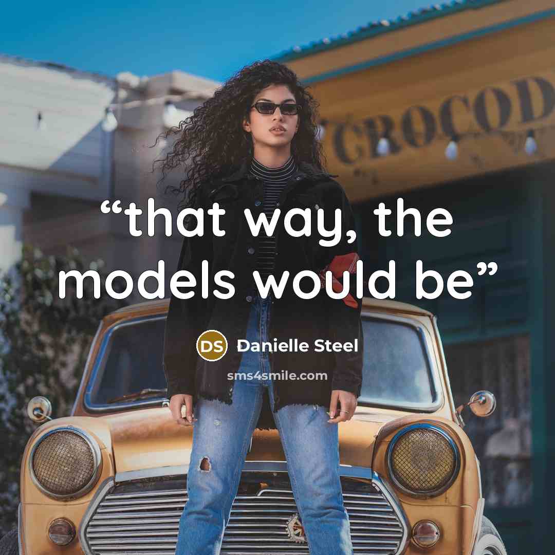 “that way, the models would be” quote by Danielle Steel