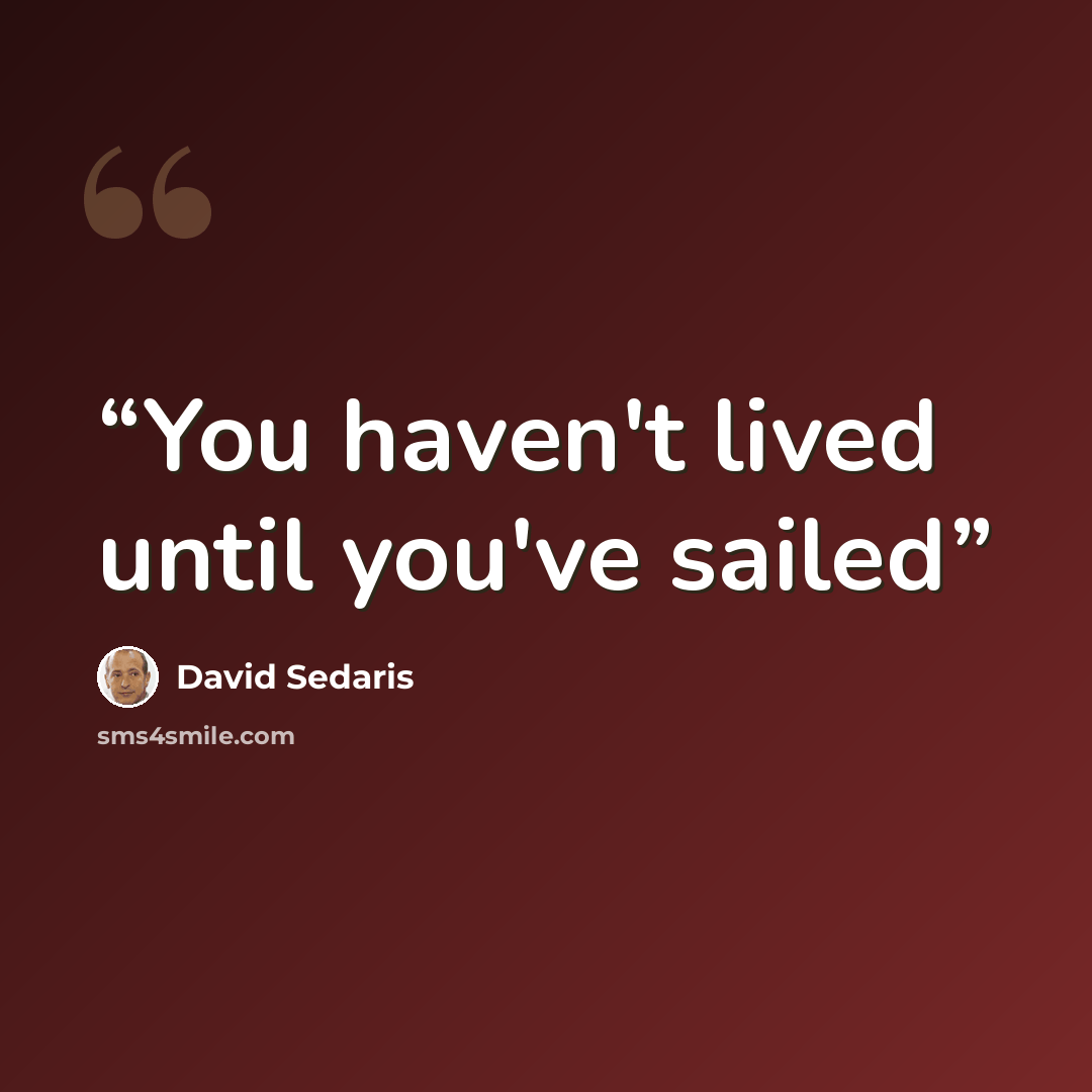 “You haven't lived until you've sailed” quote by David Sedaris