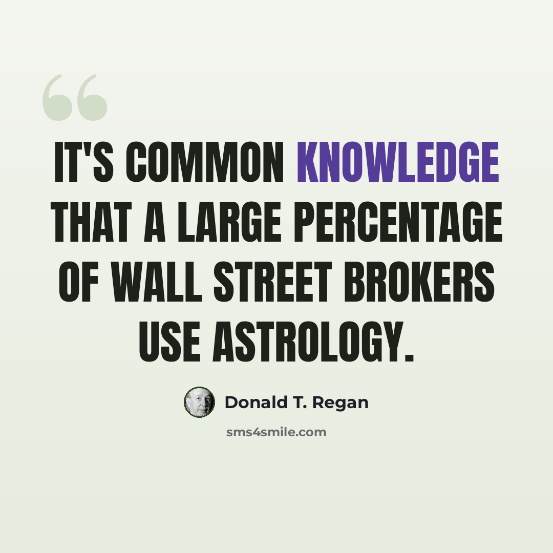 “It's common knowledge that a large percentage of Wall Street brokers use astrology.” quote by Donald T. Regan