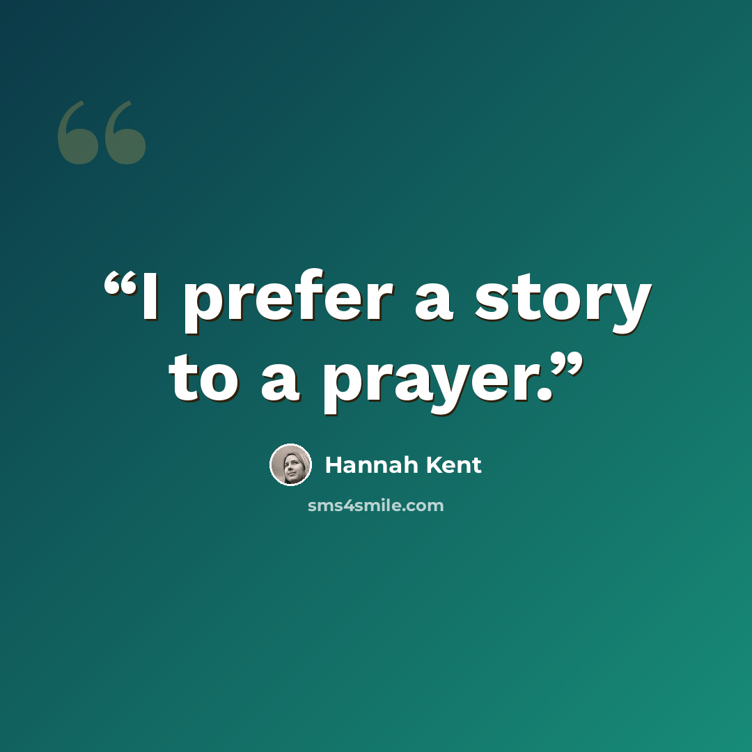 “I prefer a story to a prayer.” quote by Hannah Kent