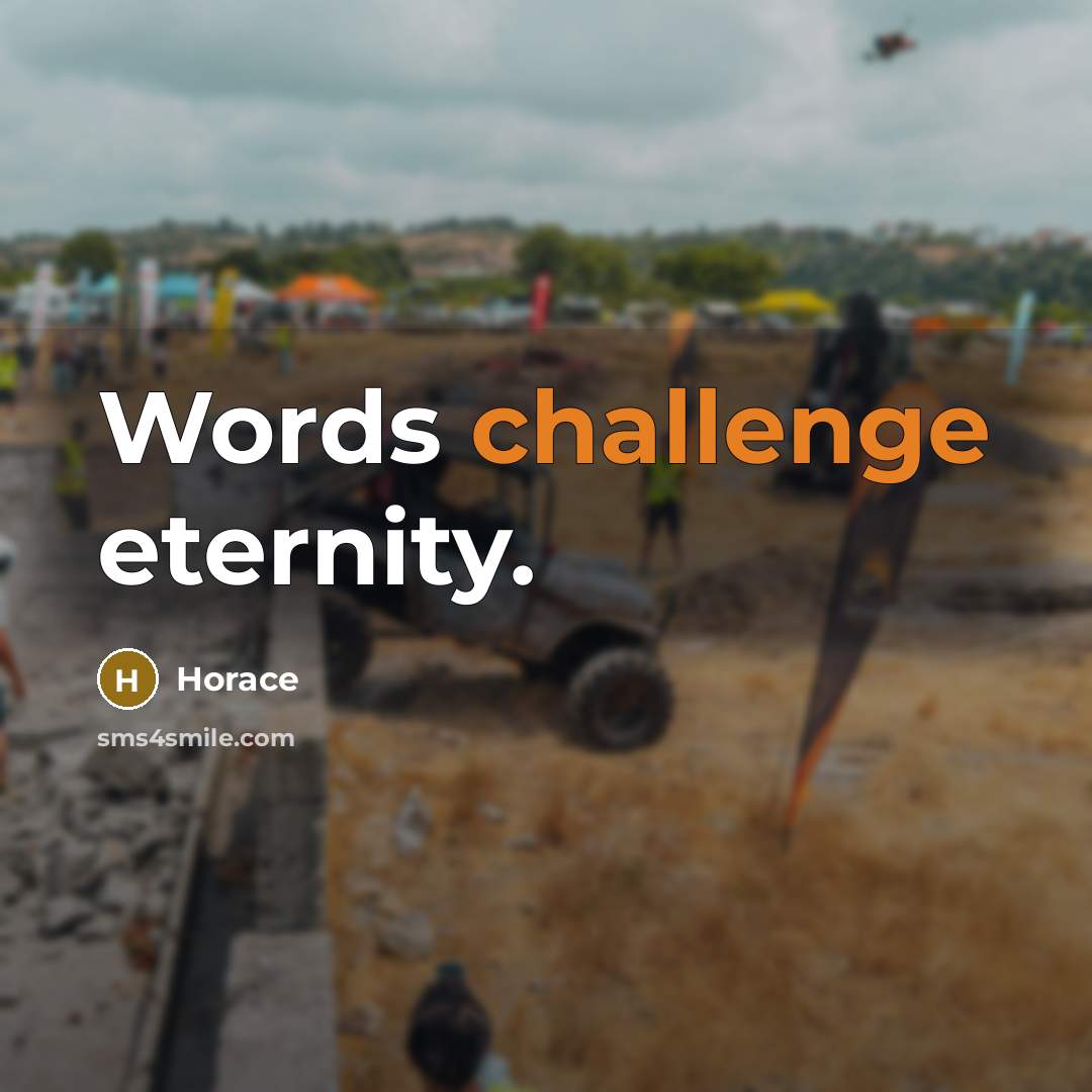 “Words challenge eternity.” quote by Horace
