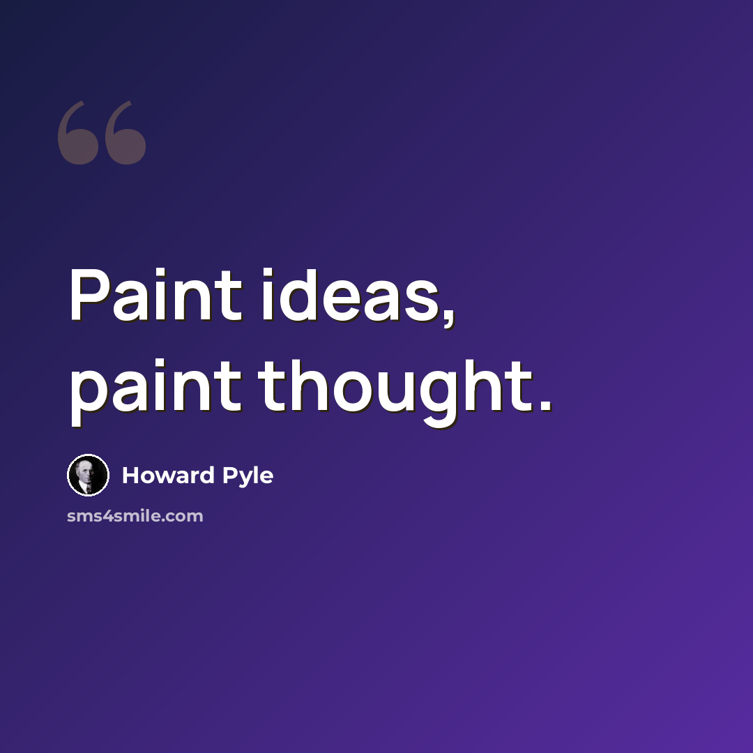 “Paint ideas, paint thought.” quote by Howard Pyle