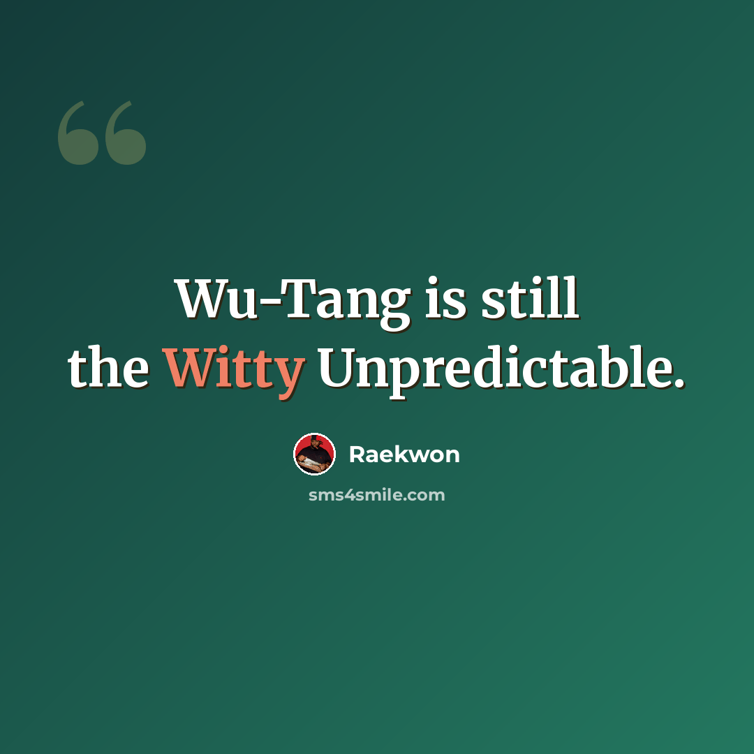 “Wu-Tang is still the Witty Unpredictable.” quote by Raekwon