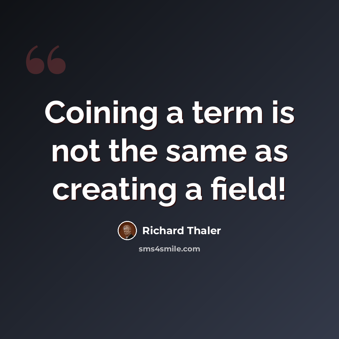 “Coining a term is not the same as creating a field!” quote by Richard Thaler