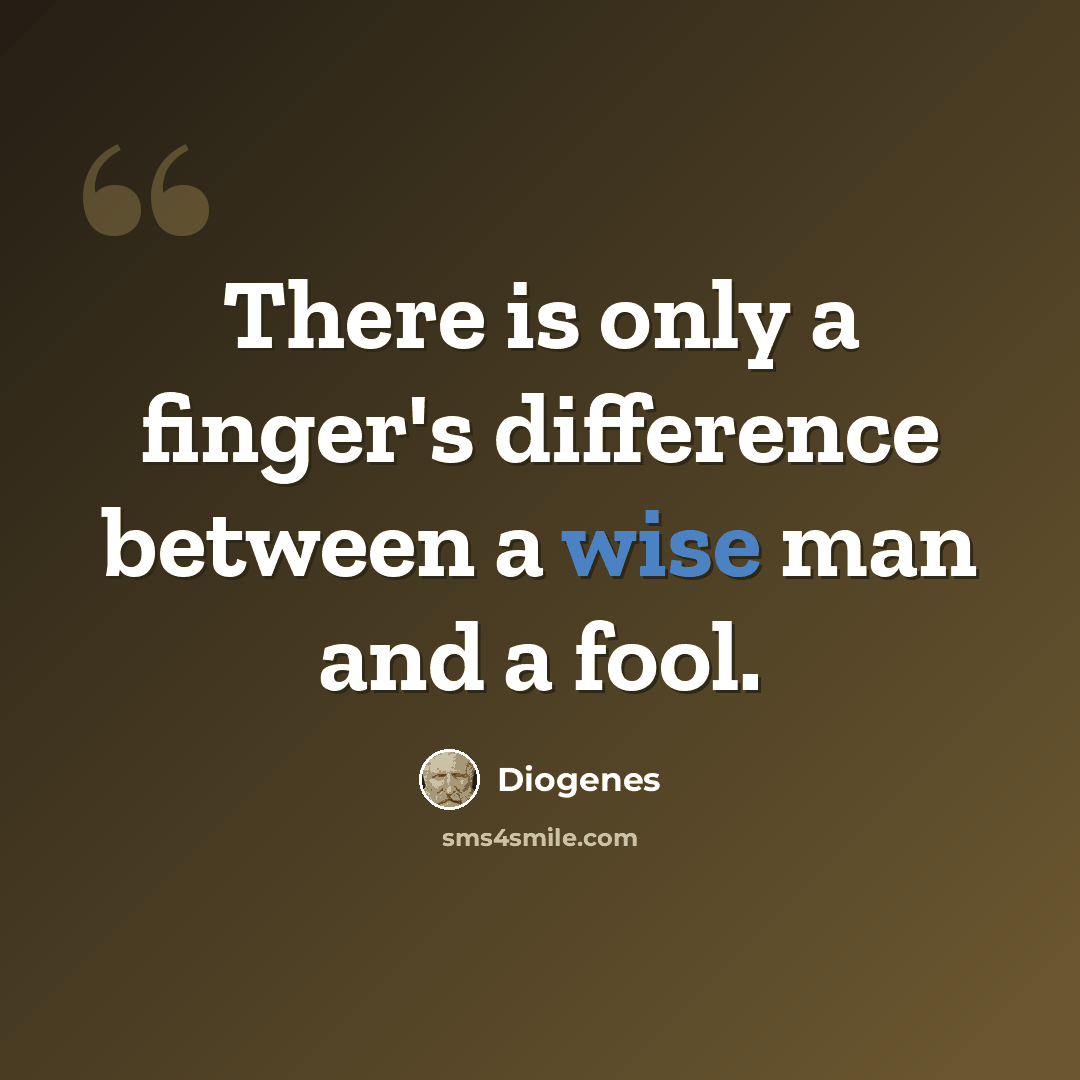 “There is only a finger's difference between a wise man and a fool.” quote by Diogenes