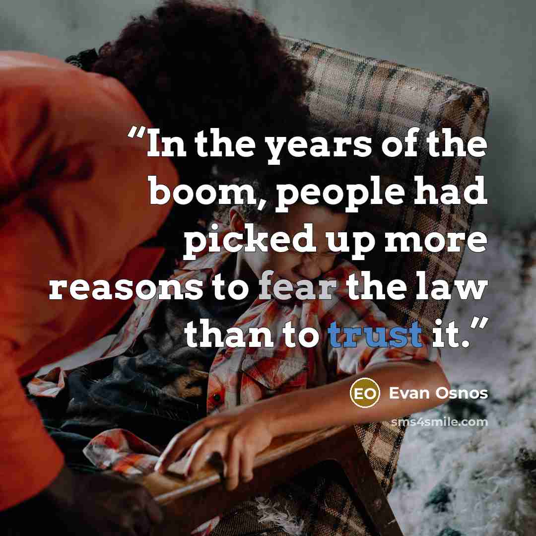 “In the years of the boom, people had picked up more reasons to fear the law than to trust it.” quote by Evan Osnos