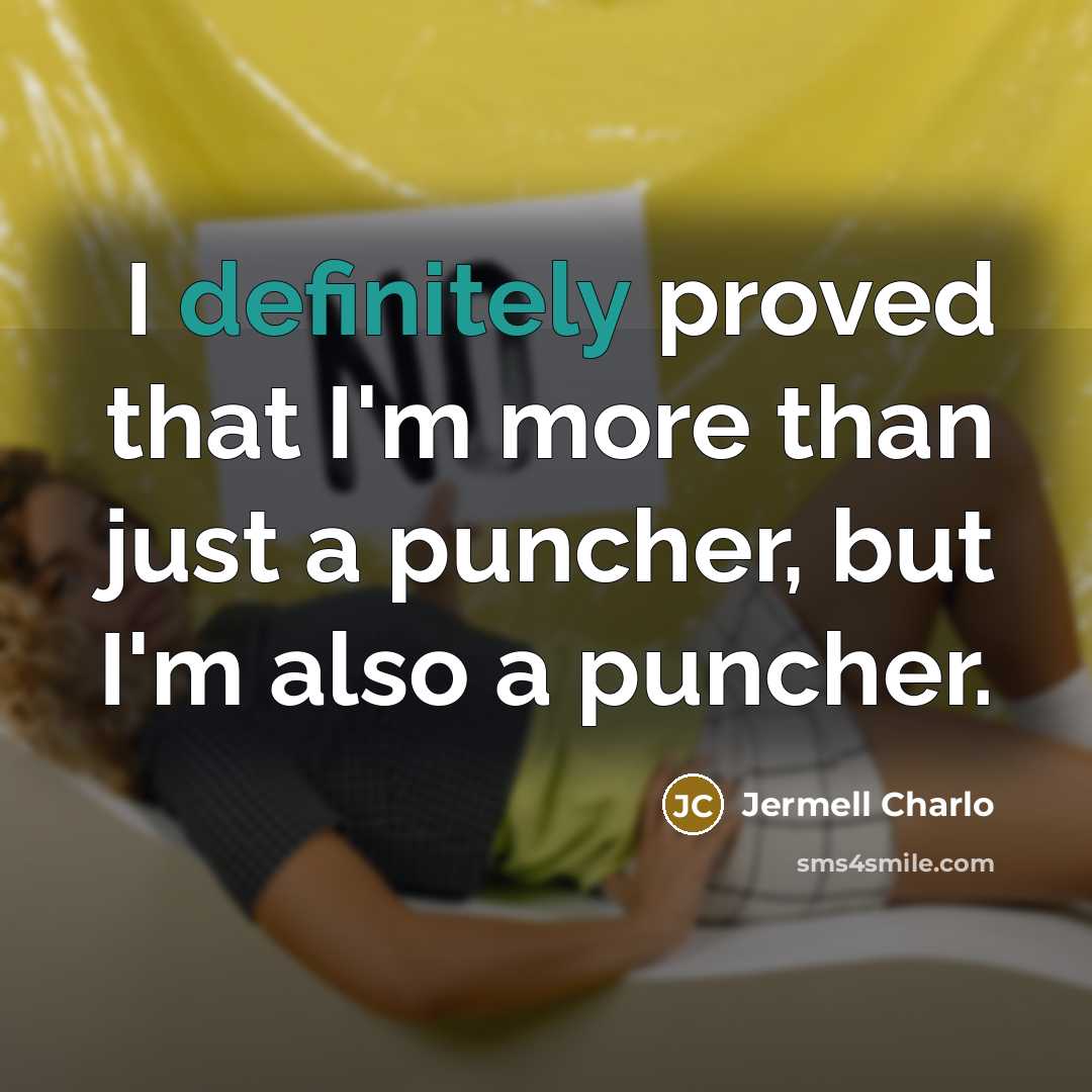 “I definitely proved that I'm more than just a puncher, but I'm also a puncher.” quote by Jermell Charlo