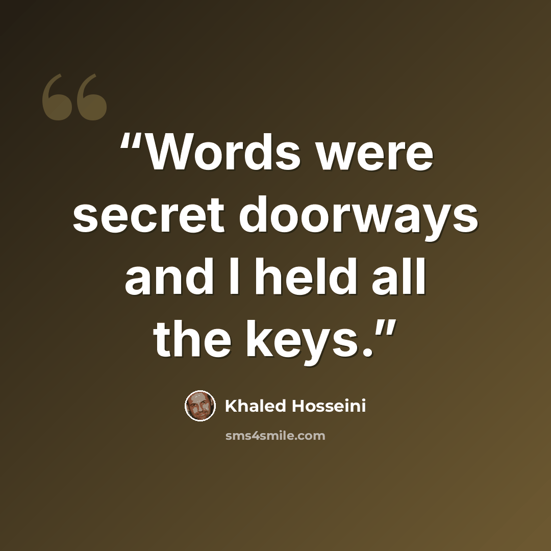“Words were secret doorways and I held all the keys.” quote by Khaled Hosseini