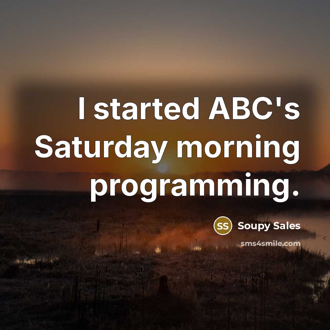 “I started ABC's Saturday morning programming.” quote by Soupy Sales