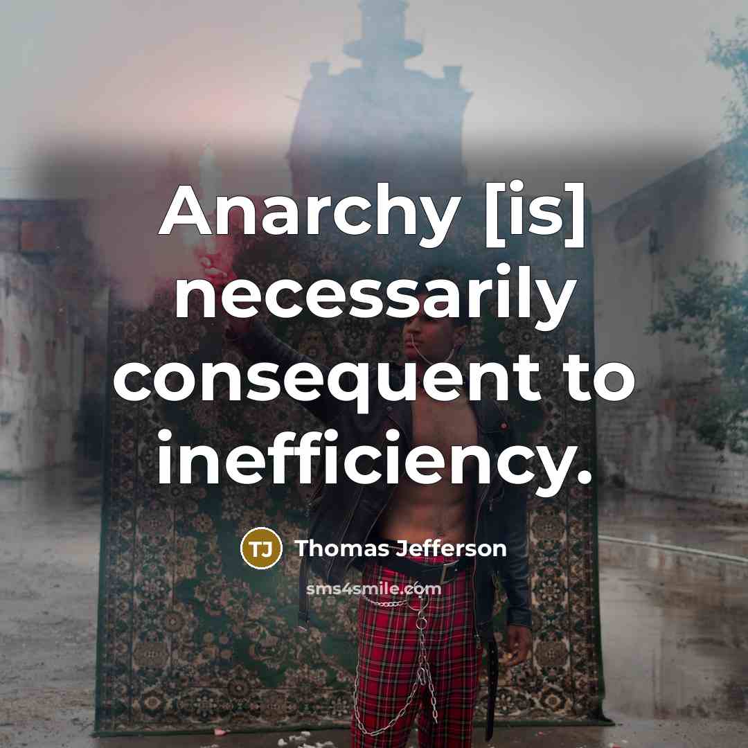 “Anarchy [is] necessarily consequent to inefficiency.” quote by Thomas Jefferson