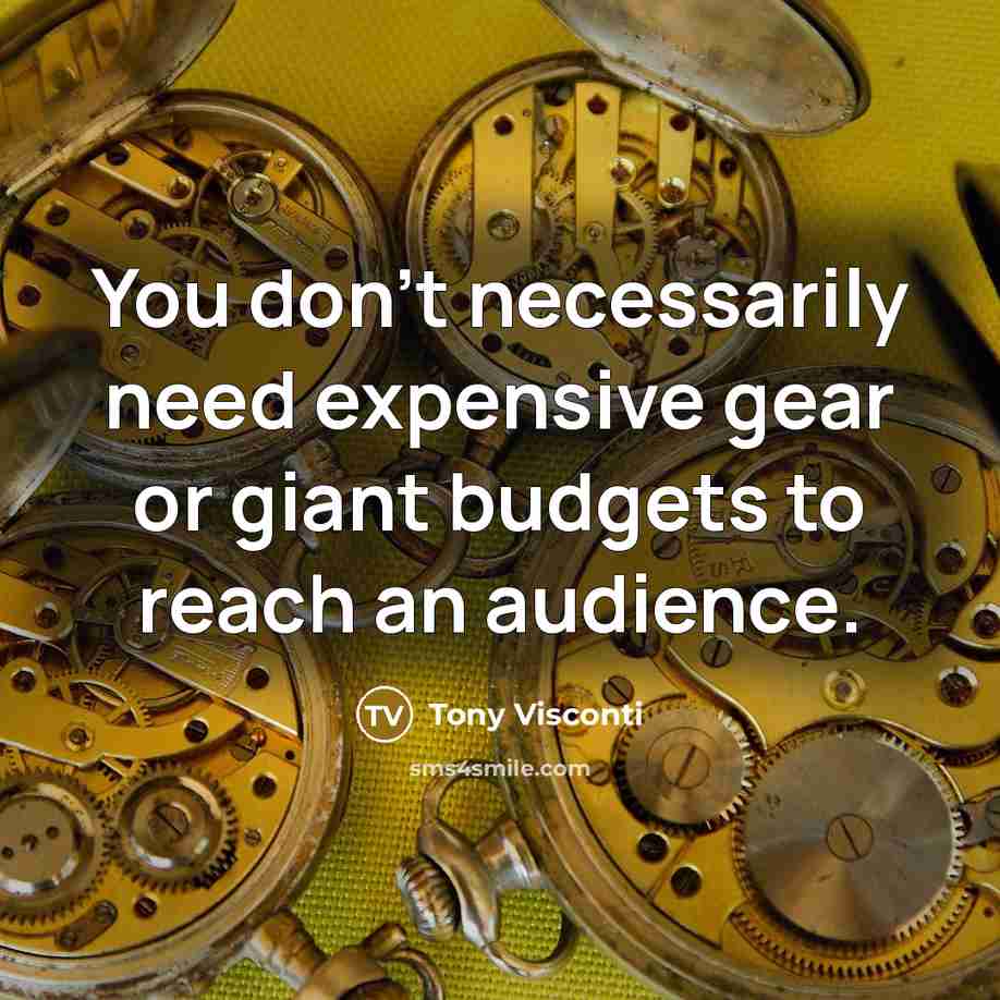 “You don't necessarily need expensive gear or giant budgets to reach an audience.” quote by Tony Visconti