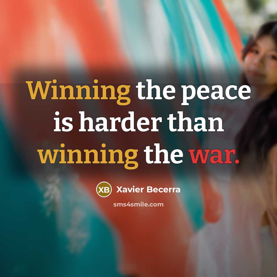 “Winning the peace is harder than winning the war.” quote by Xavier Becerra