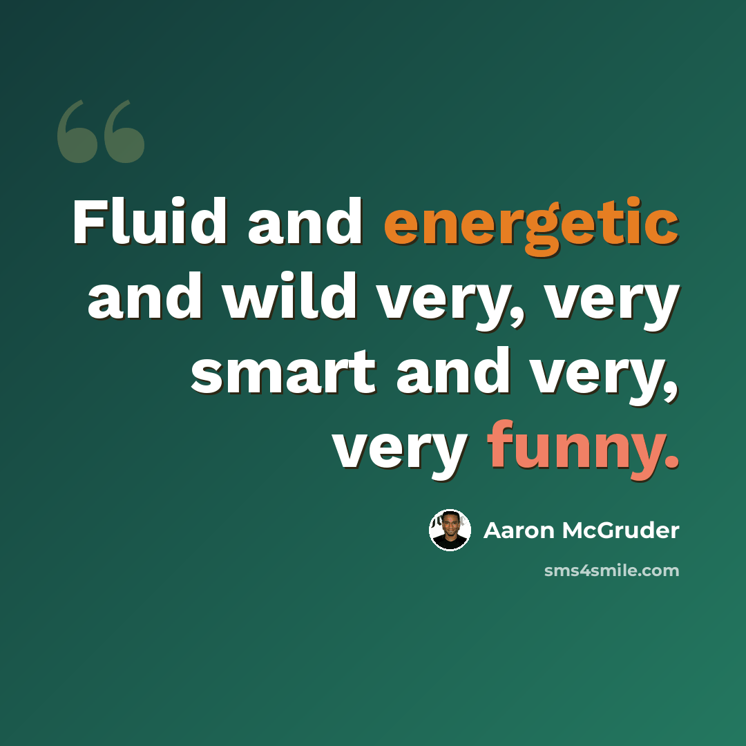 “Fluid and energetic and wild very, very smart and very, very funny.” quote by Aaron McGruder