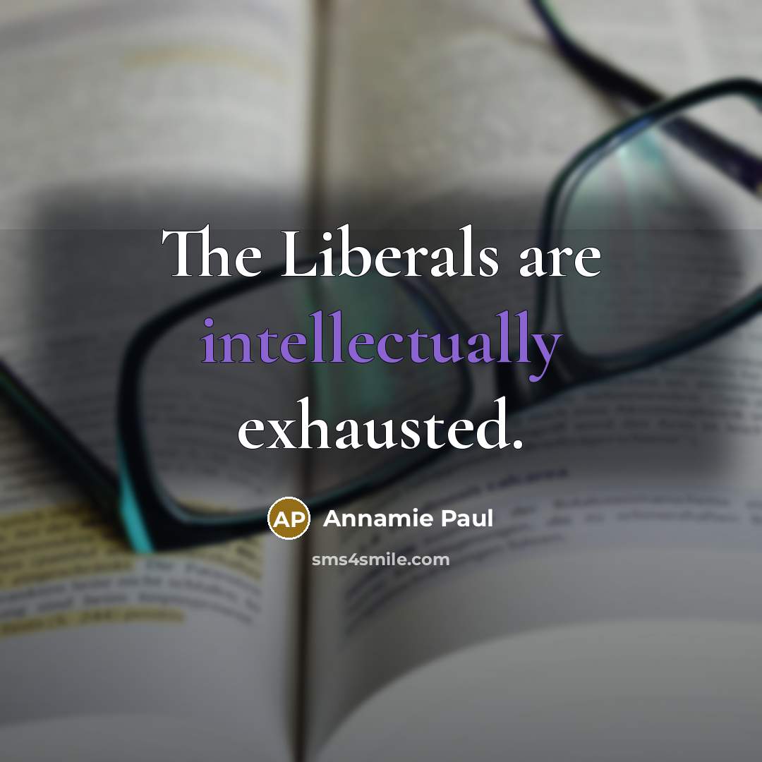 “The Liberals are intellectually exhausted.” quote by Annamie Paul