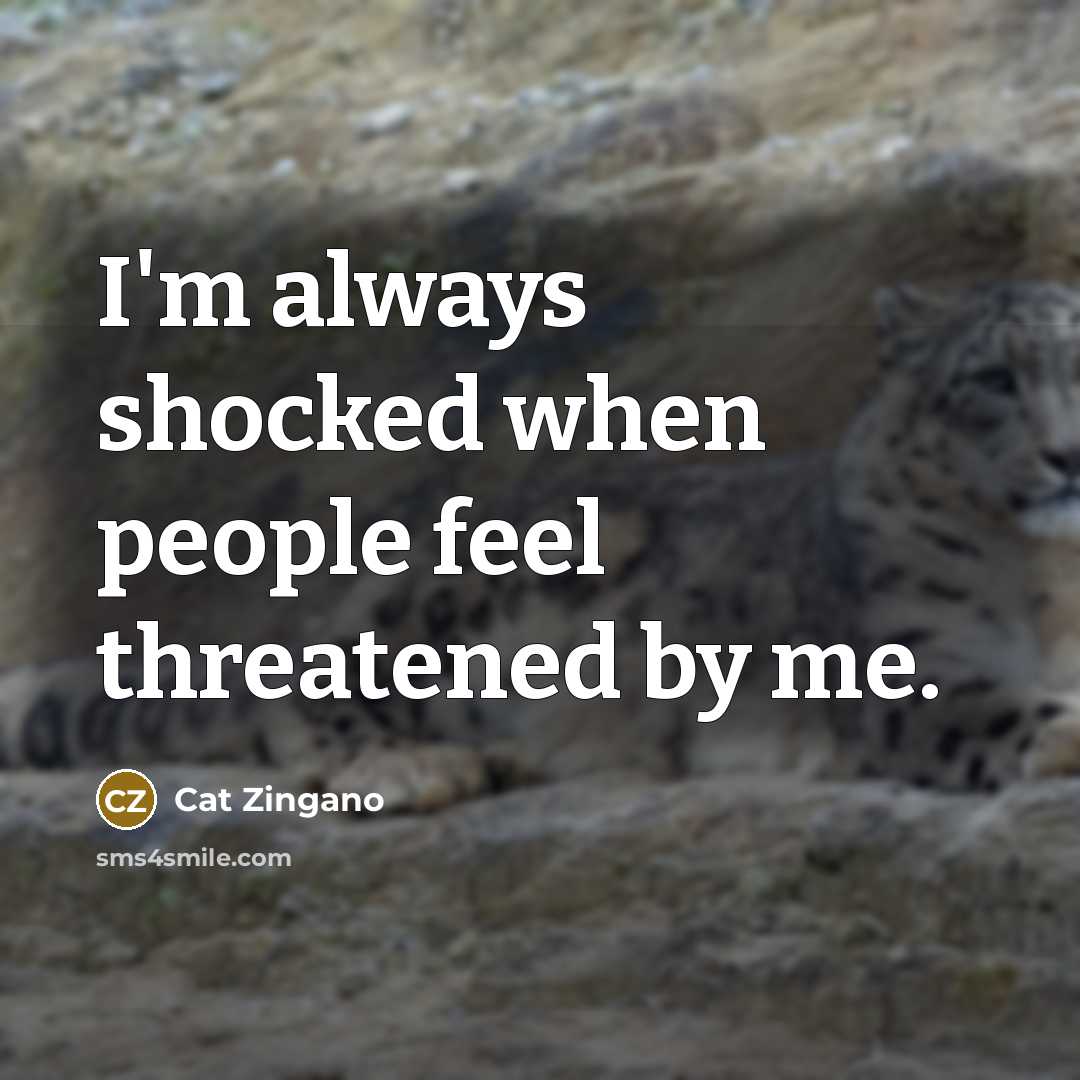 “I'm always shocked when people feel threatened by me.” quote by Cat Zingano