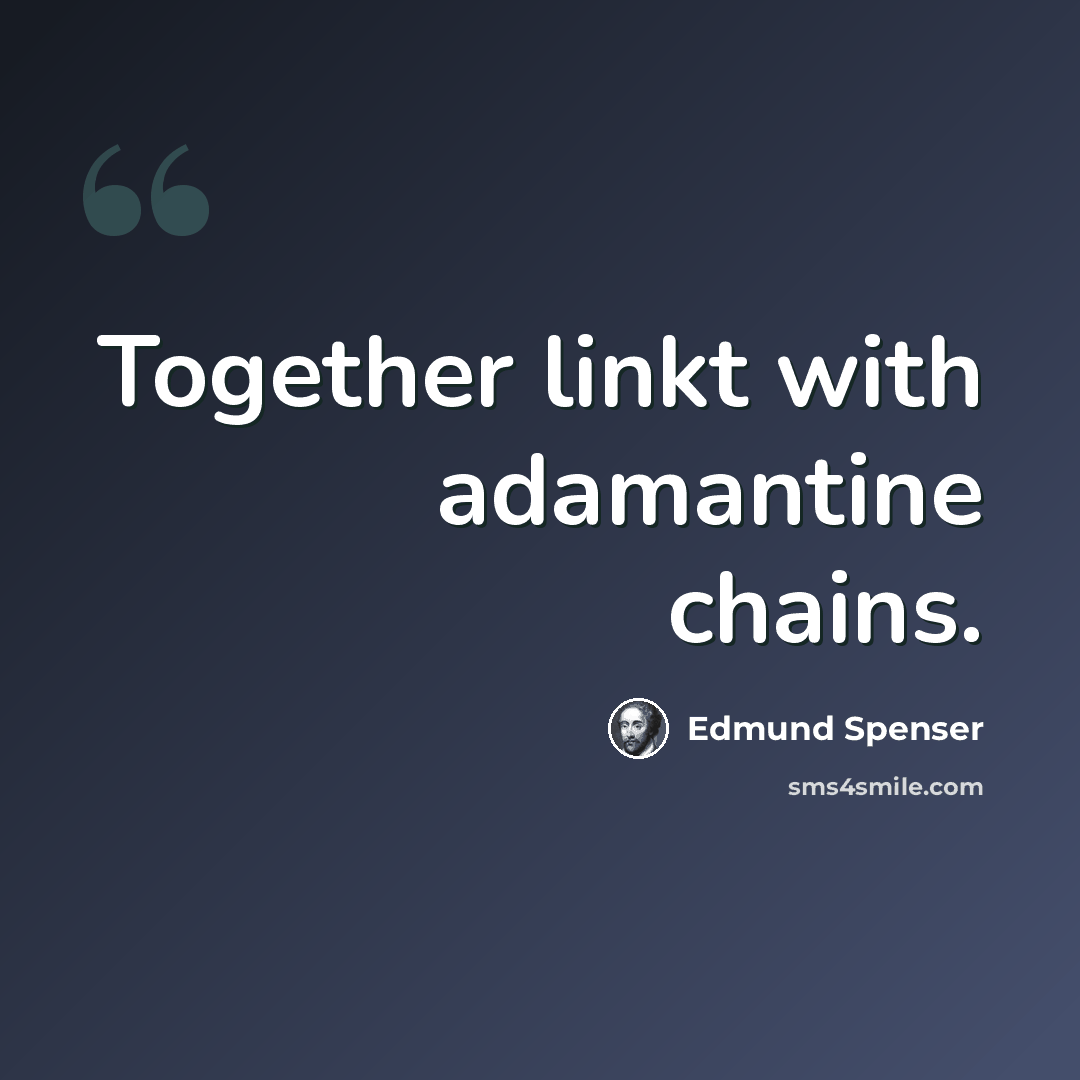 “Together linkt with adamantine chains.” quote by Edmund Spenser
