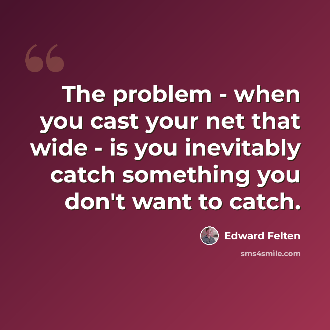 “The problem - when you cast your net that wide - is you inevitably catch something you don't want to catch.” quote by Edward Felten