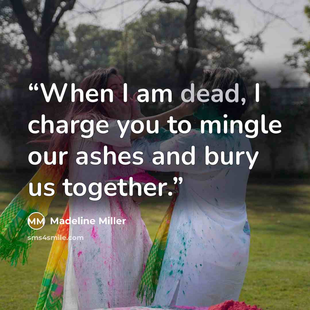 “When I am dead, I charge you to mingle our ashes and bury us together.” quote by Madeline Miller