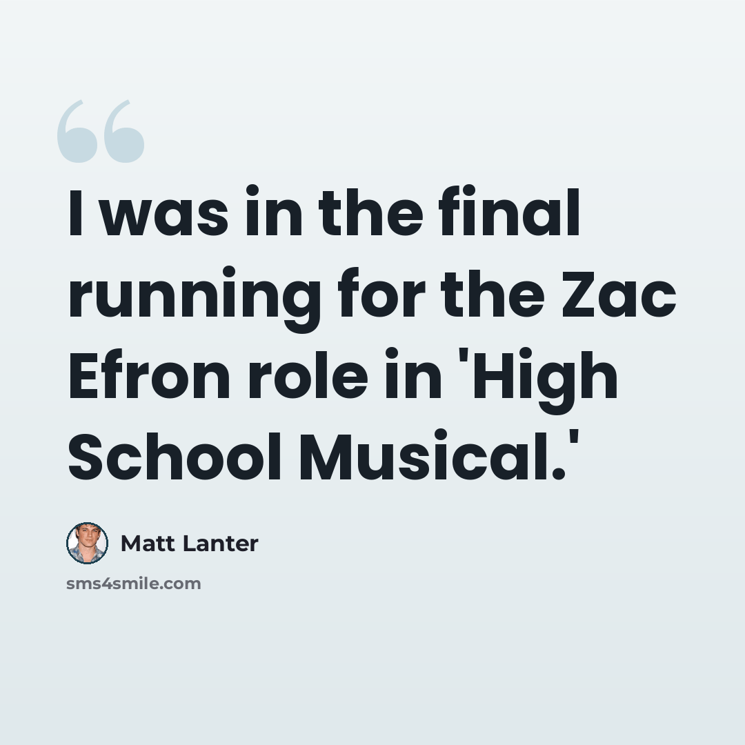 “I was in the final running for the Zac Efron role in 'High School Musical.'” quote by Matt Lanter