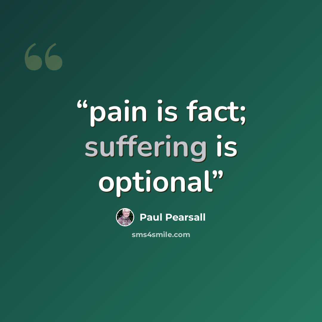 “pain is fact; suffering is optional” quote by Paul Pearsall