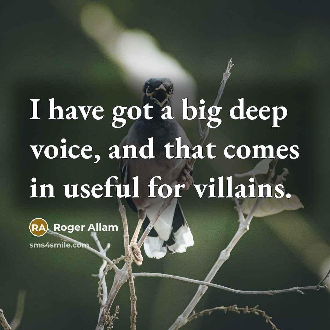 “I have got a big deep voice, and that comes in useful for villains.” quote by Roger Allam
