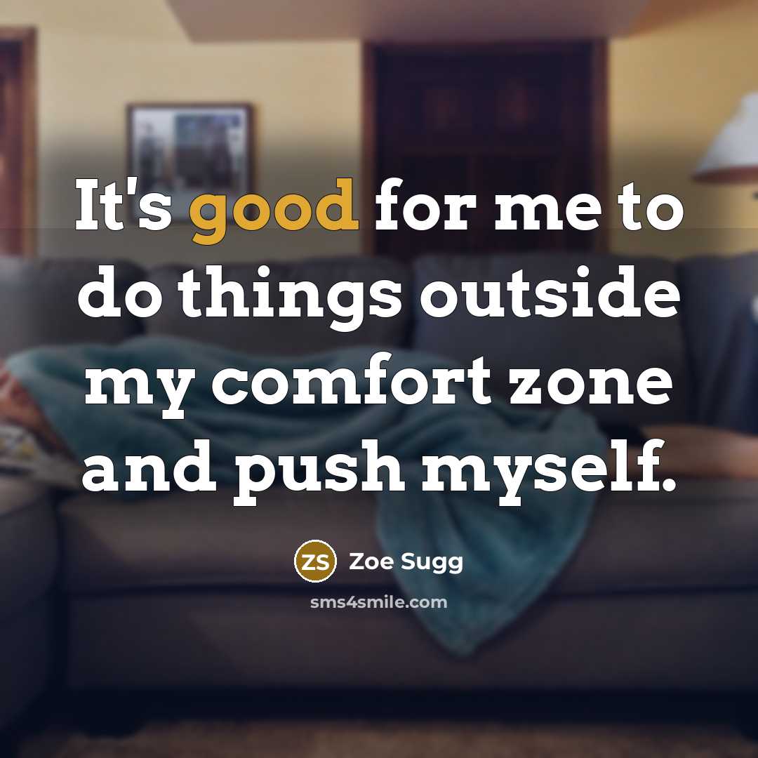 “It's good for me to do things outside my comfort zone and push myself.” quote by Zoe Sugg