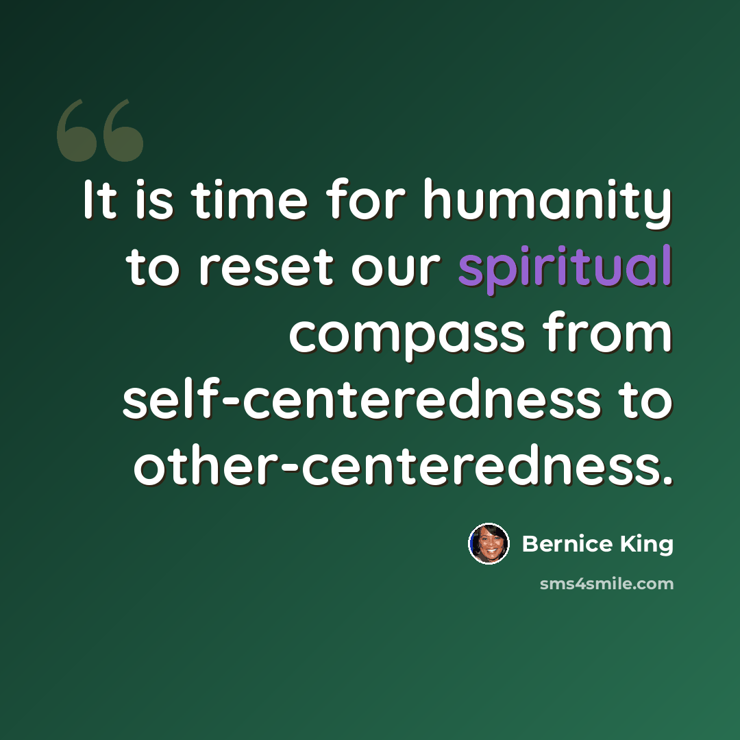 “It is time for humanity to reset our spiritual compass from self-centeredness to other-centeredness.” quote by Bernice King