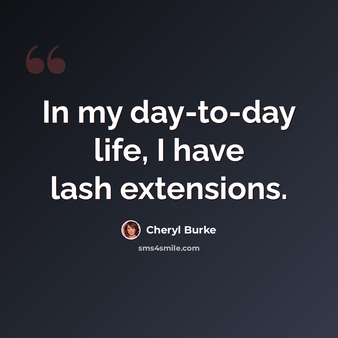 “In my day-to-day life, I have lash extensions.” quote by Cheryl Burke