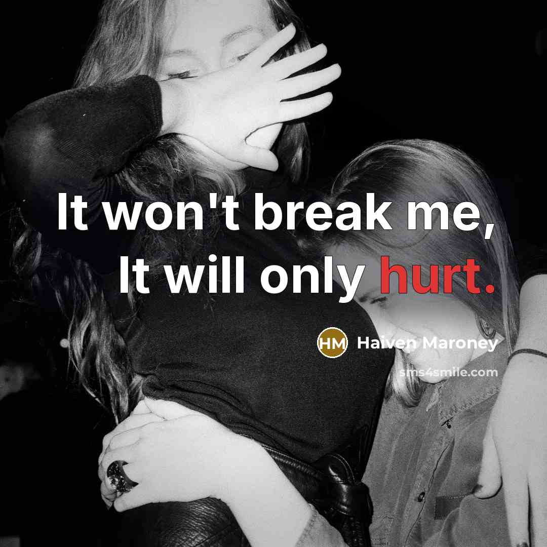 “It won't break me, It will only hurt.” quote by Haiven Maroney