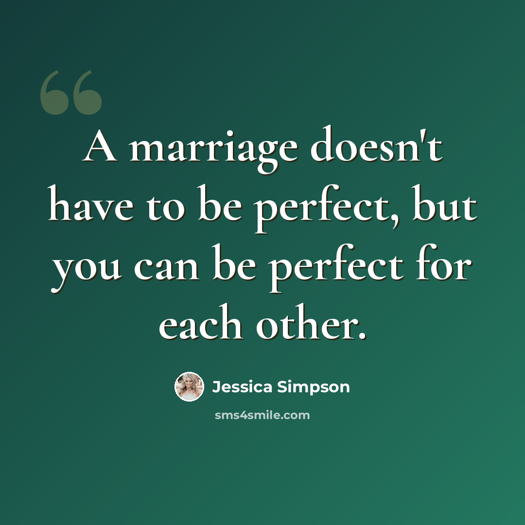 “A marriage doesn't have to be perfect, but you can be perfect for each other.” quote by Jessica Simpson