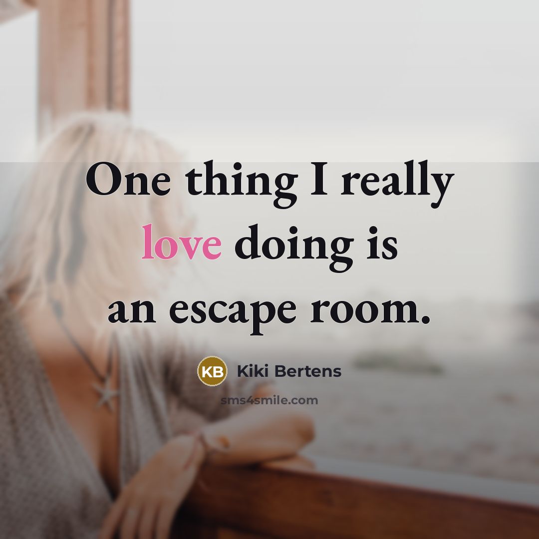 “One thing I really love doing is an escape room.” quote by Kiki Bertens