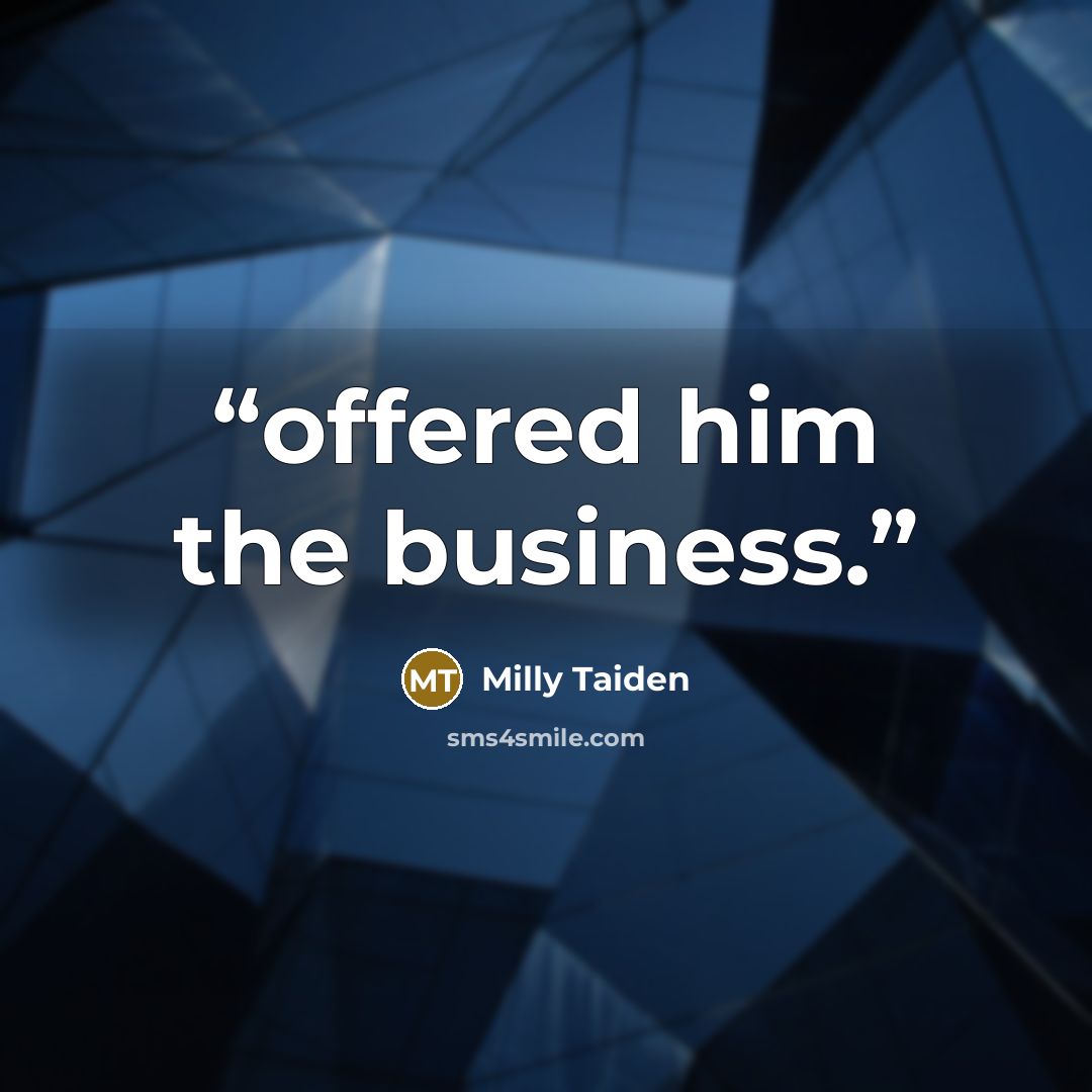 “offered him the business.” quote by Milly Taiden