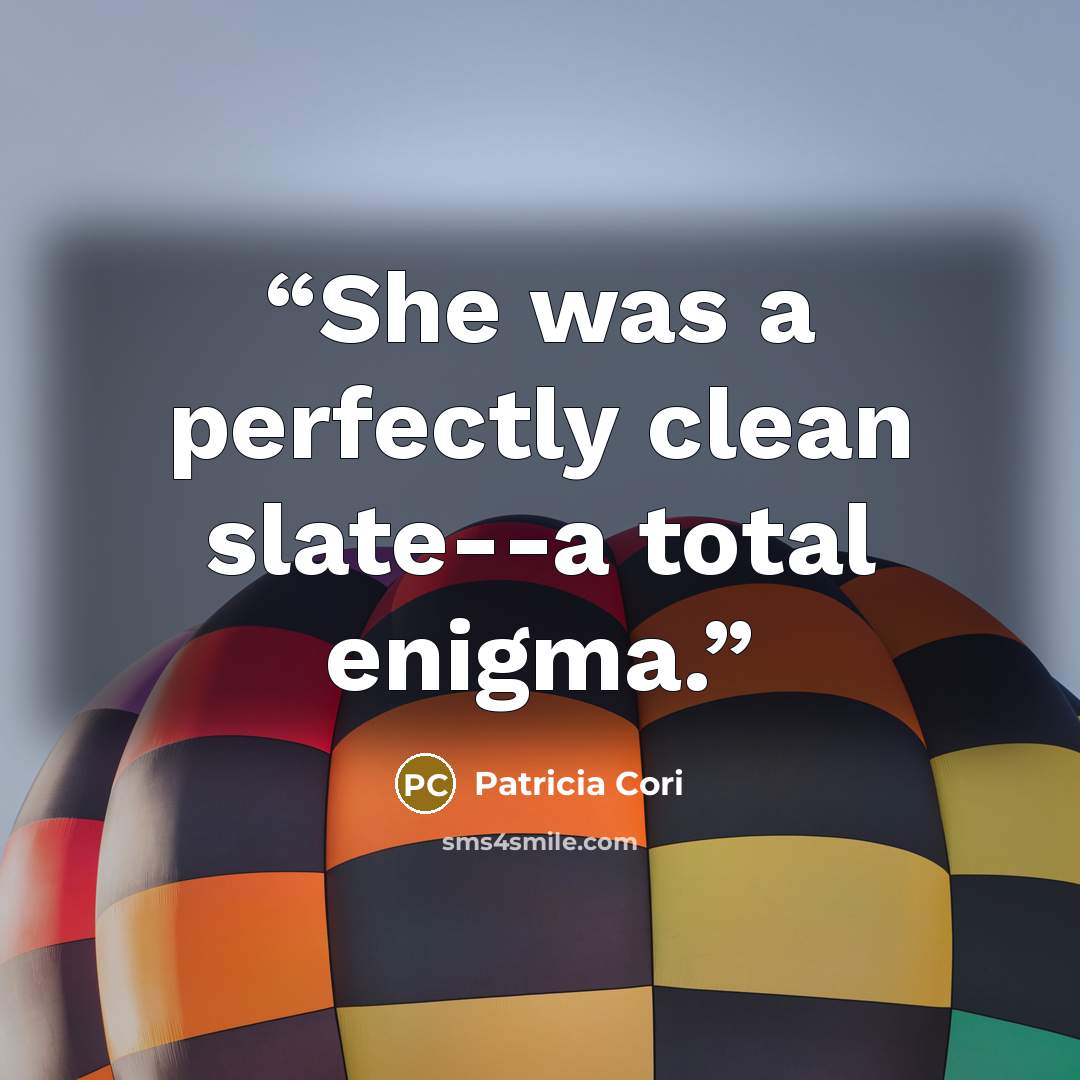 “She was a perfectly clean slate--a total enigma.” quote by Patricia Cori