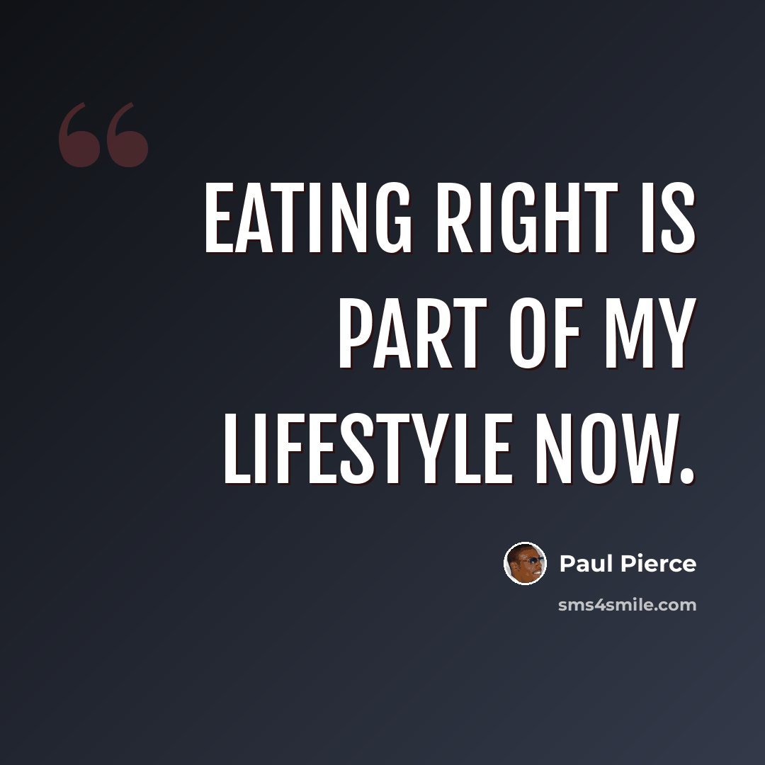 “Eating right is part of my lifestyle now.” quote by Paul Pierce