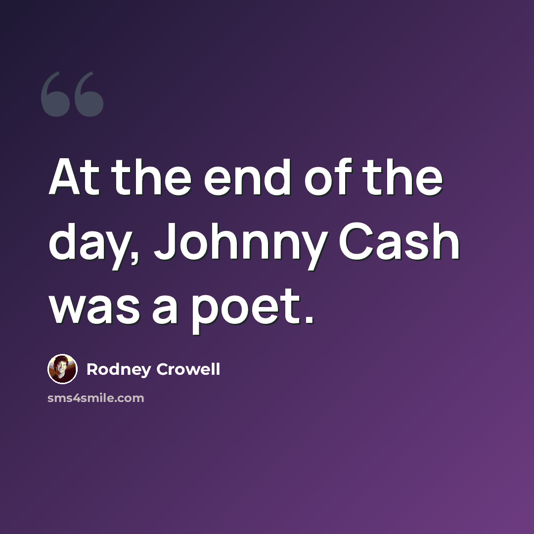 “At the end of the day, Johnny Cash was a poet.” quote by Rodney Crowell