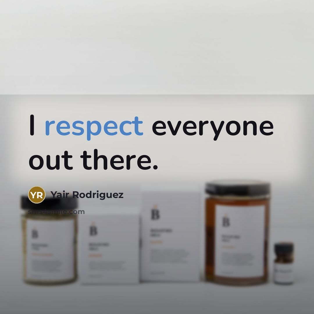 “I respect everyone out there.” quote by Yair Rodriguez