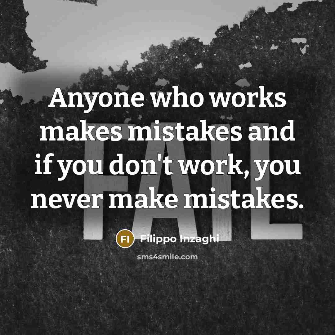 “Anyone who works makes mistakes and if you don't work, you never make mistakes.” quote by Filippo Inzaghi